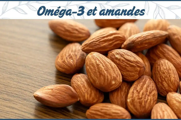 Oméga-3 et amande : ce qu'il faut vraiment savoir