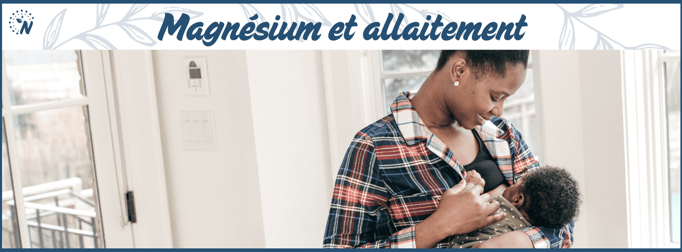 Magnésium et allaitement : pourquoi en avez‑vous besoin et comment y répondre ?
