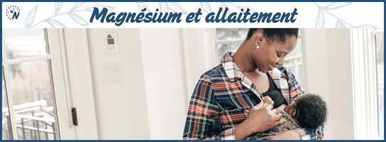 Magnésium et allaitement : pourquoi en avez‑vous besoin et comment y répondre ?