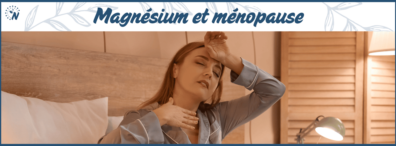 Magnésium et ménopause : votre allié naturel pour mieux vivre cette transition