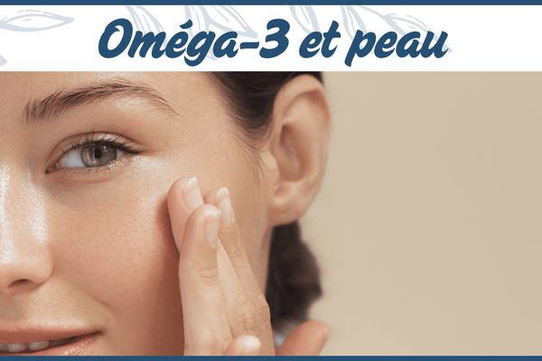 Oméga 3 et peau : bienfaits, mécanisme et résultats